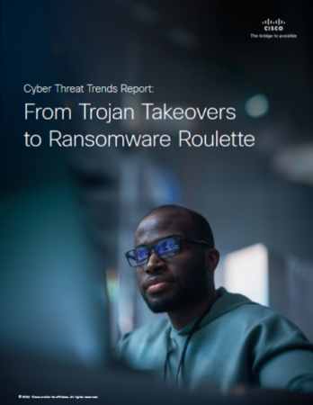 Cisco Cyber Threat Trends Report From Trojan Takeovers to Ransomware Roulette