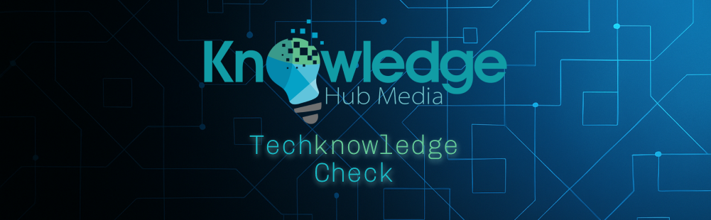 Knowledge Hub Media logo, and the words Techknowledge Check on a tech inspired background depicting data nodes.