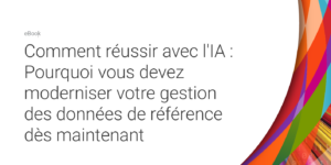 How_to_Win_With_AI_Why_You_Need_to_Modernize_Your_Master_Data_Management_Now-FRENCH