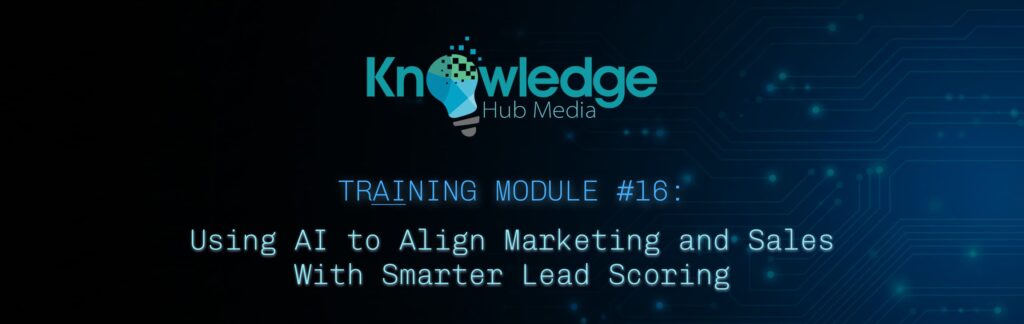 Banner image for Knowledge Hub Media AI Training Module on using AI to align marketing and sales with smarter lead scoring.