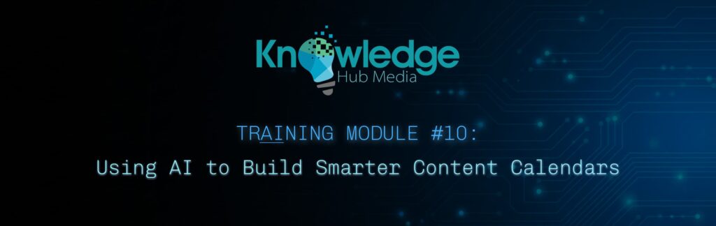 Banner image for Knowledge Hub Media AI Training Module on using AI to build smarter content calendars.