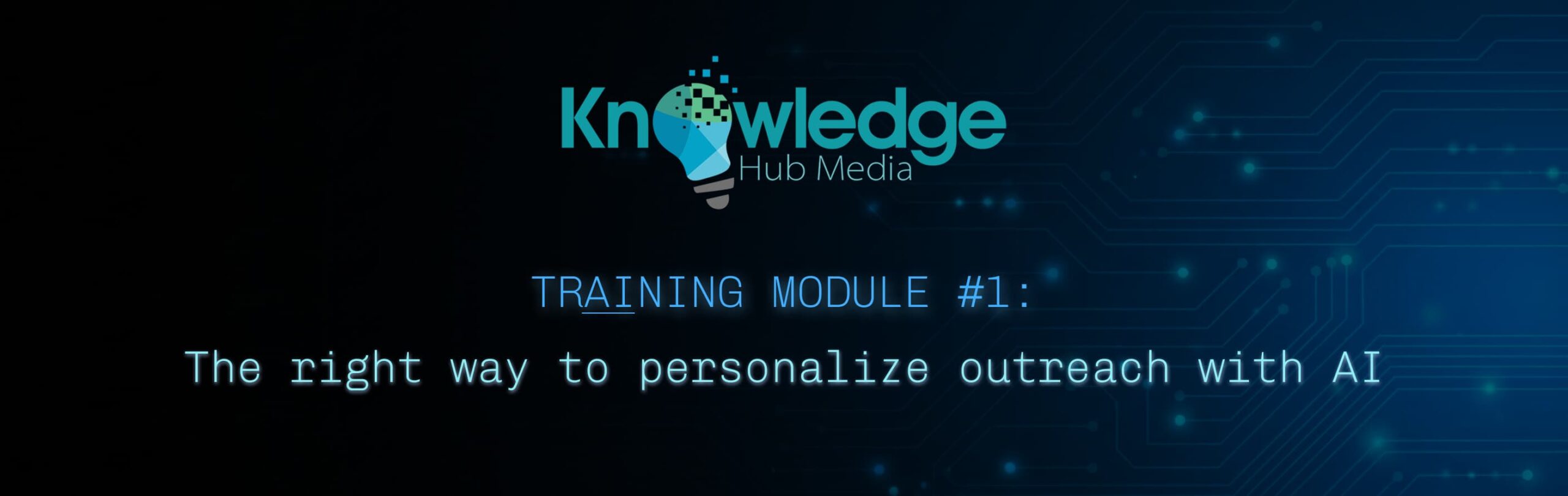 Banner image for Knowledge Hub Media AI Training Module 1 - The right way to personalize outreach with AI