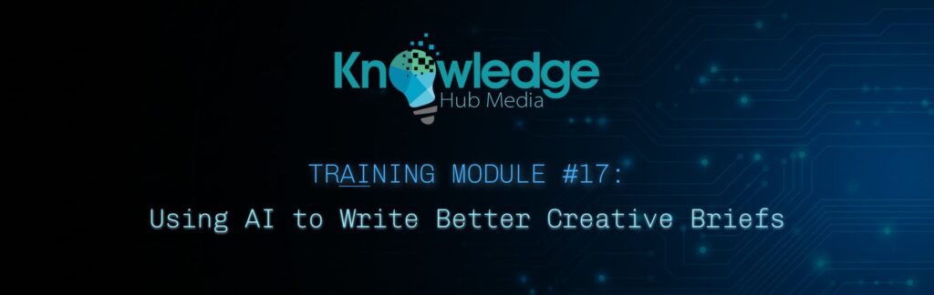 Banner image for Knowledge Hub Media AI Training Module on using AI to write better creative briefs.