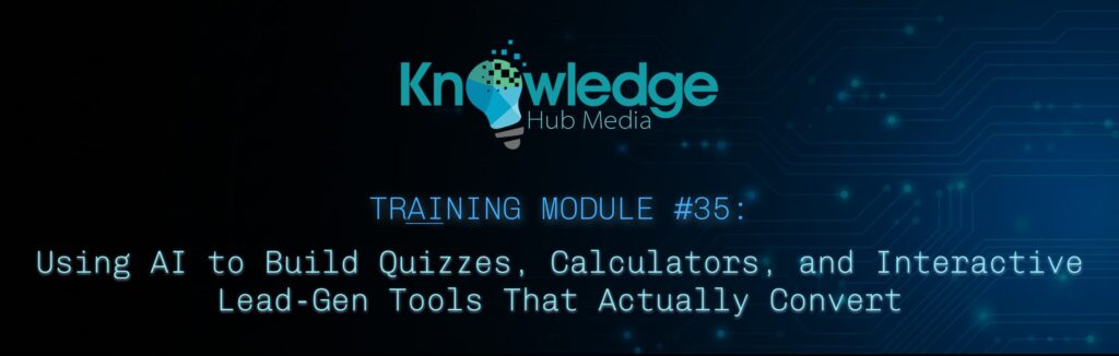 Banner image for Knowledge Hub Media AI Training Module on using AI to build quizzes, calculators, and interactive lead-gen tools that actually convert.