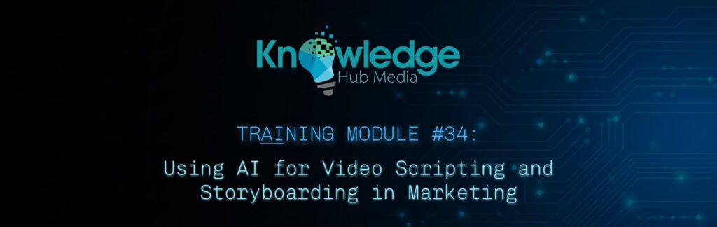 Banner image for Knowledge Hub Media AI Training Module on using AI for video scripting and storyboarding in marketing.