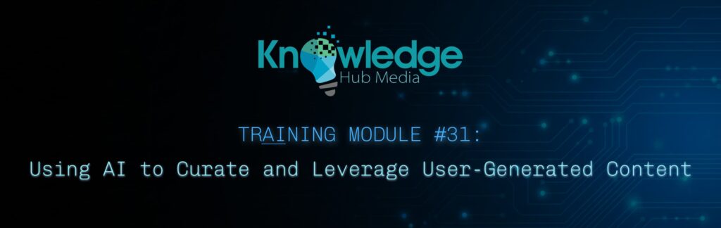 Banner image for Knowledge Hub Media AI Training Module on using AI to curate and leverage user-generated content.