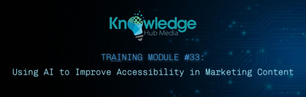 Banner image for Knowledge Hub Media AI Training Module on using AI to improve accessibility in marketing content.
