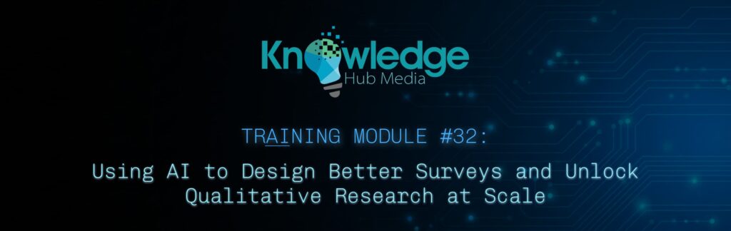Banner image for Knowledge Hub Media AI Training Module on using AI to design better surveys and unlock qualitative research at scale.