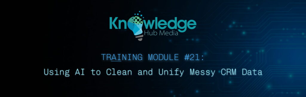 Banner image for Knowledge Hub Media AI Training Module on using AI to clean and unify messy CRM data.