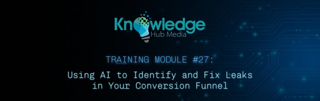Banner image for Knowledge Hub Media AI Training Module on using AI to identify and fix leaks in your conversion funnel.