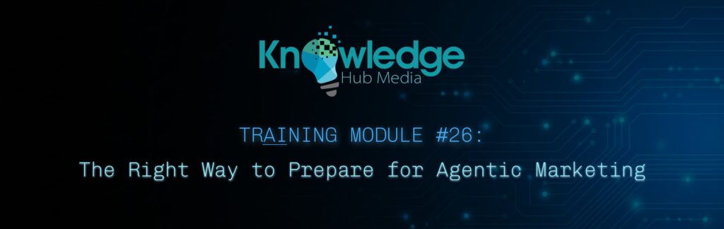 Banner image for Knowledge Hub Media AI Training Module on the right way to prepare for agentic marketing.