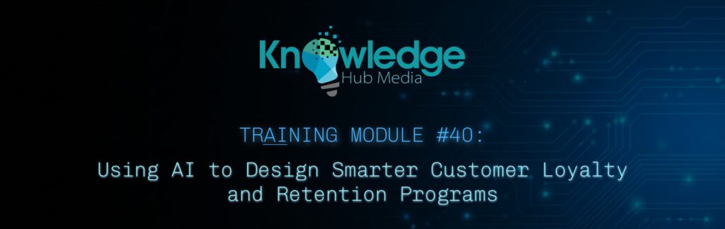 Banner image for Knowledge Hub Media AI Training Module on using AI to design smarter customer loyalty and retention programs.