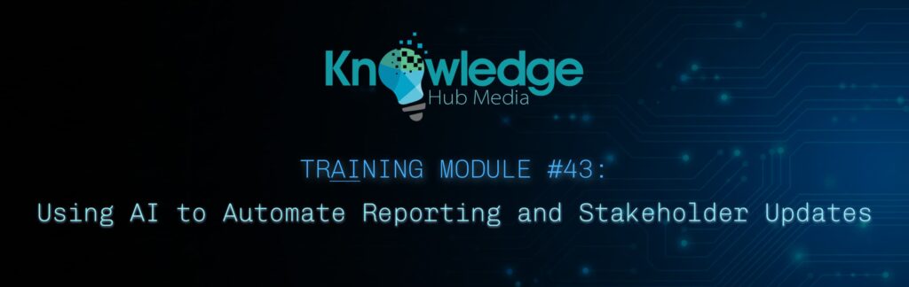 Banner image for Knowledge Hub Media AI Training Module on using AI to automate reporting and stakeholder updates.