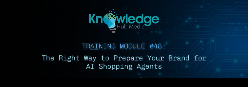 Banner image for Knowledge Hub Media AI Training Module on the right way to prepare your brand for AI shopping agents.
