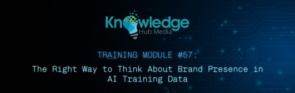 Banner image for Knowledge Hub Media AI Training Module on the right way to think about brand presence in AI training data.