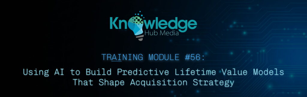 Banner image for Knowledge Hub Media AI Training Module on using AI to build predictive lifetime value models that shape acquisition strategy.