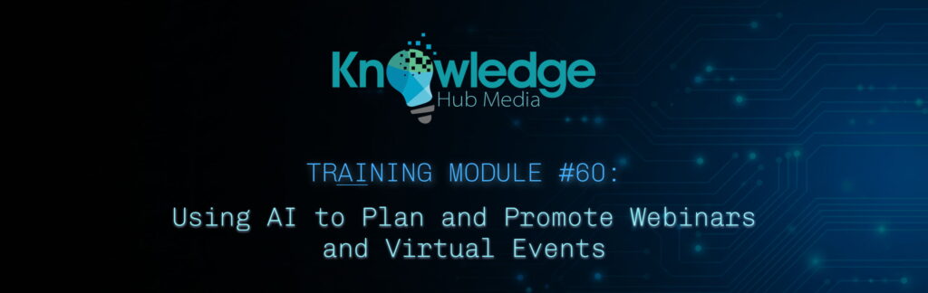 Banner image for Knowledge Hub Media AI Training Module on using AI to plan and promote webinars and virtual events.